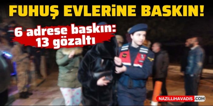 Fuhuş operasyonunda 6 adrese baskın: 13 gözaltı