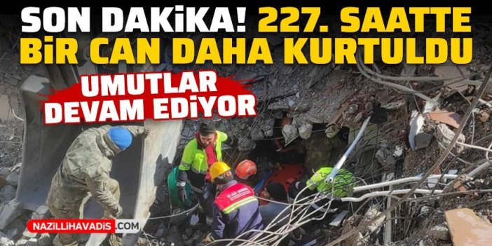 Son Dakika! Depremin 227'nci saatinde bir kadın enkazdan canlı çıkartıldı