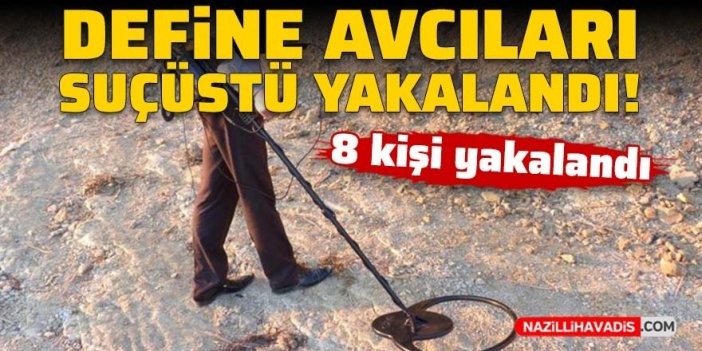 Aydın’da kaçak kazı yapan 8 kişi suçüstü yakalandı