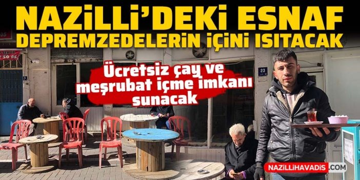 Nazilli’de esnaflık yapan Kolay, depremzedelere ücretsiz çay ve meşrubat içme imkanı sunacak