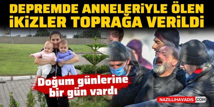 Depremde anneleriyle birlikte ölen ikizler toprağa verildi