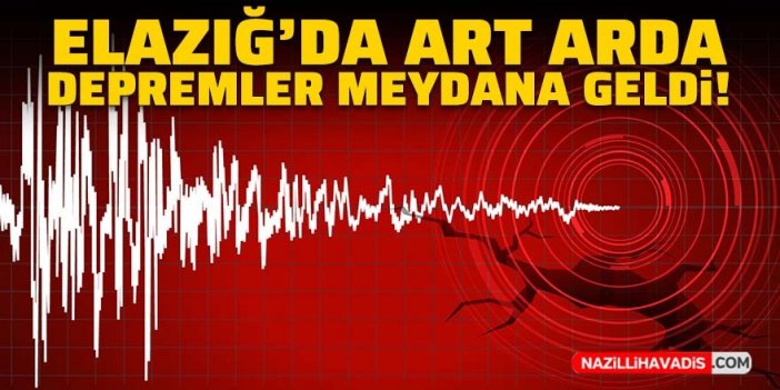 Elazığ'da art arda artçı depremler meydana geldi!