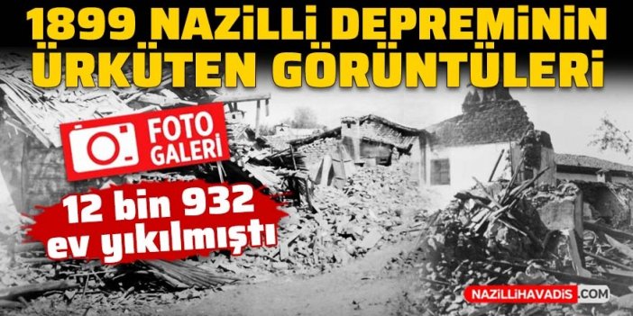 1899 Nazilli-Denizli depreminin yıkıcı görüntüleri hafızalardan silinmiyor !