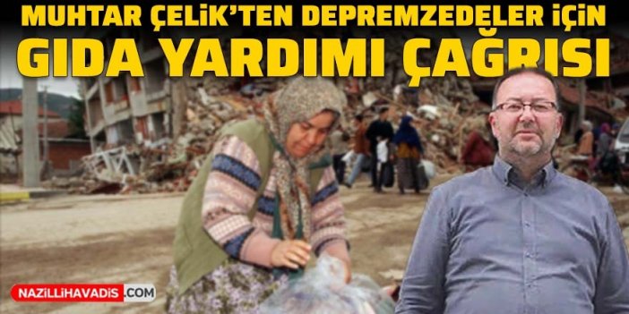 Muhtar Çelik’ten depremzedeler için gıda yardımı çağrısı