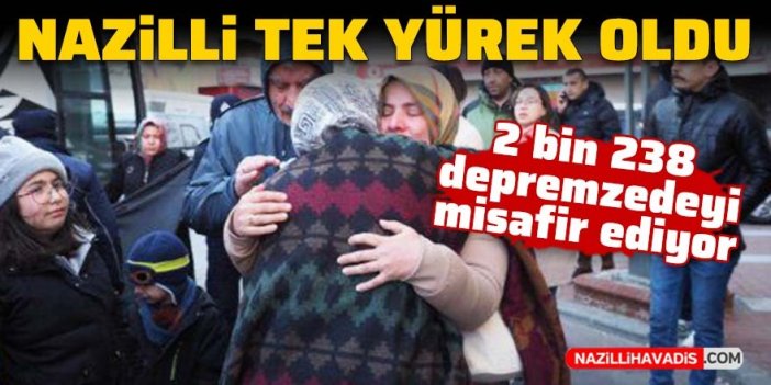 Nazilli tek yürek oldu: 2 bin 238 depremzedeyi misafir ediyor