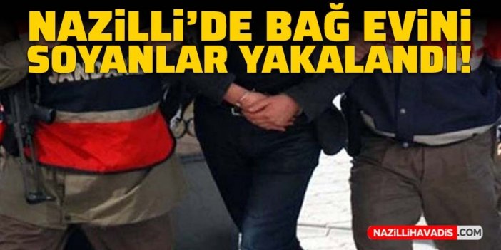 Nazilli'de bağ evini soyanlar yakalandı