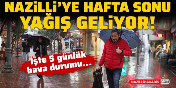 Nazilli'ye hafta sonu sağanak yağış geliyor!