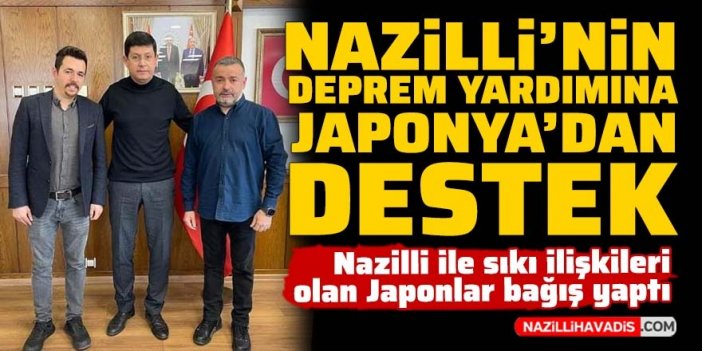 Nazilli'nin deprem yardımına Japonya'dan destek