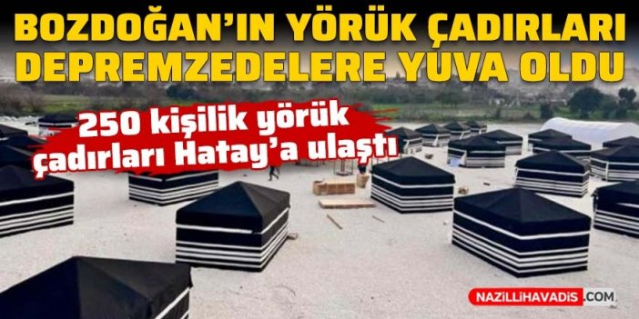 Bozdoğan’ın yörük çadırları Hatay’da depremzedelere yuva oldu