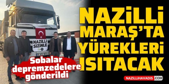 Nazilli, Kahramanmaraş’ta gönülleri ısıtacak