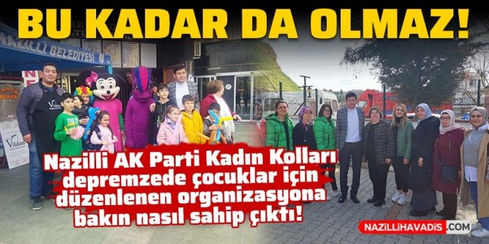 Nazilli'de depremzede çocuklar üzerinden istismar! Organizasyoncunun emeği yok sayıldı!