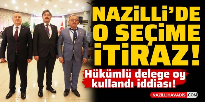 Nazilli’de o seçime itiraz edildi