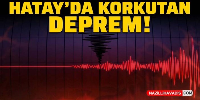 Hatay'da korkutan deprem!