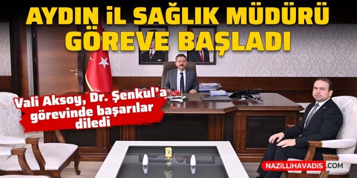 Aydın İl Sağlık Müdürü Dr. Şenkul, göreve başladı