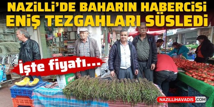 Nazilli’de baharın habercisi “eniş” tezgahları süsledi