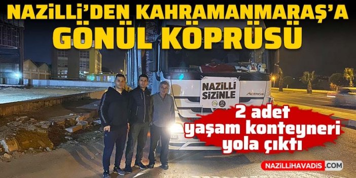 Nazilli’den Kahramanmaraş’a gönül köprüsü