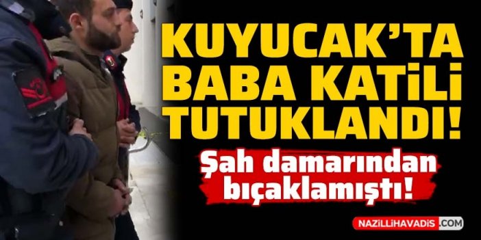 Son Dakika! Kuyucak’ta baba katili tutuklandı