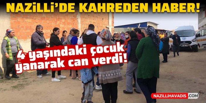 Nazilli’den kahreden haber: 4 yaşındaki çocuk yanarak can verdi