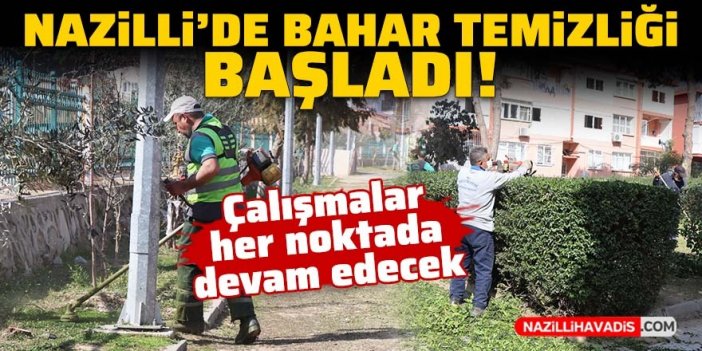 Nazilli'de bahar temizliği başladı