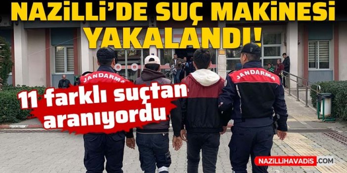 Nazilli’de suç makinesi yakalandı