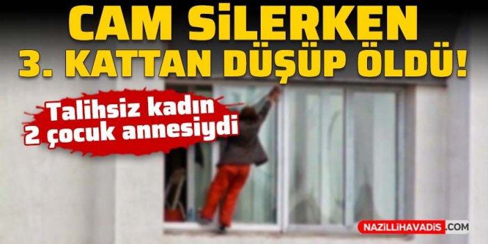 Talihsiz kadın evinin camını silerken düşerek öldü