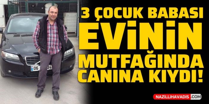 3 çocuk babası evinin mutfağında canına kıydı!