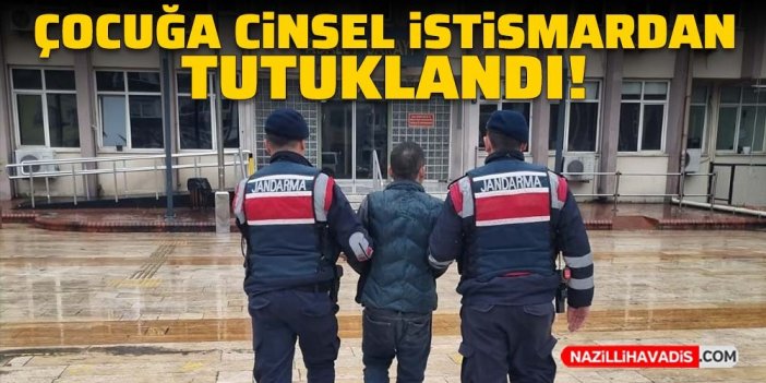 Çocuğa cinsel istismardan tutuklandı