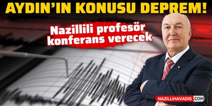 Nazillili profesör deprem konulu konferans verecek