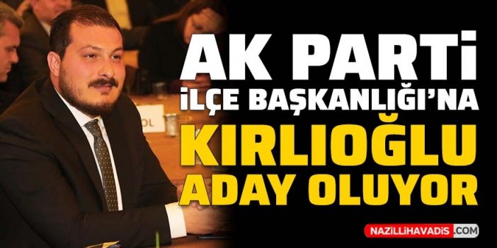 AK Parti Nazilli'de Kırlıoğlu aday oluyor