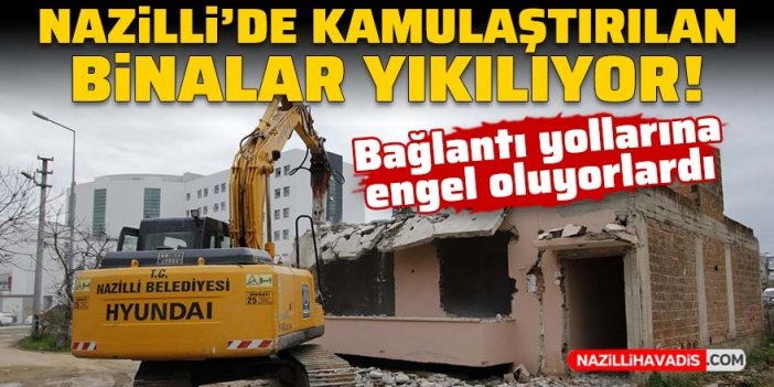 Nazilli'de kamulaştırılan binalar yıkılıyor