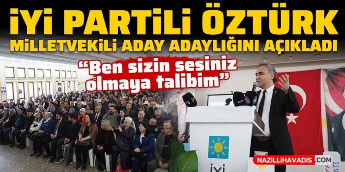 İYİ Partili Öztürk, milletvekili aday adaylığını açıkladı