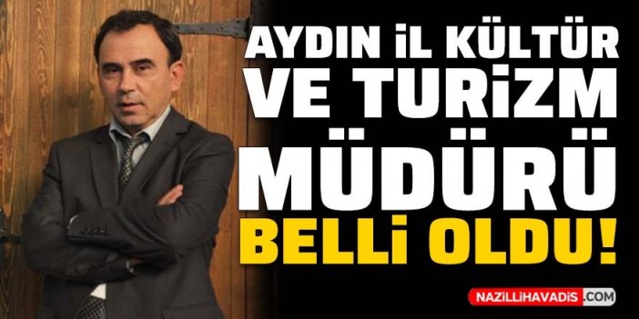 Aydın İl Kültür ve Turizm müdürü belli oldu