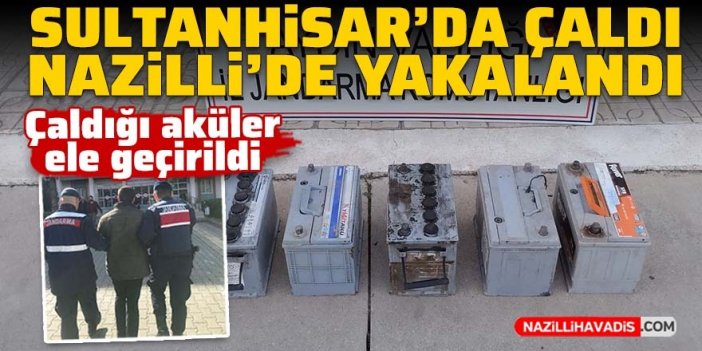 Sultanhisar'da çaldığı akülerle Nazilli'de yakalandı