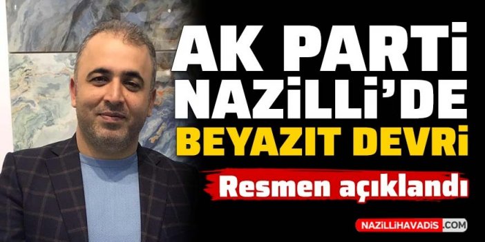 AK Parti Nazilli'de Beyazıt devri