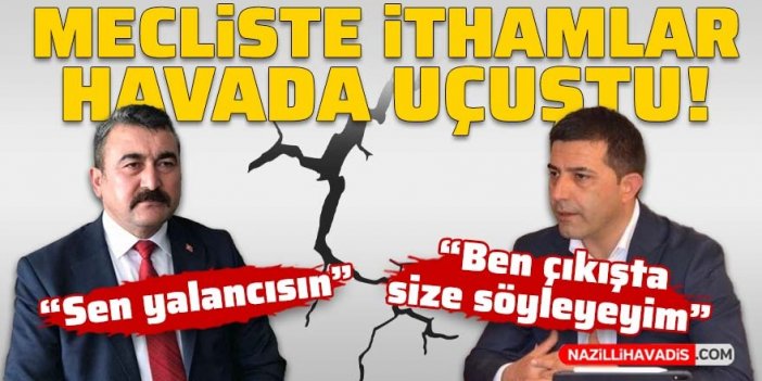 Mecliste ithamlar havada uçuştu!