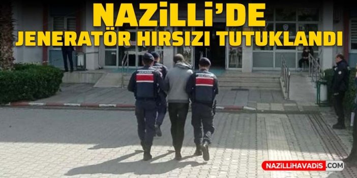 Nazilli’de jeneratör hırsızı tutuklandı