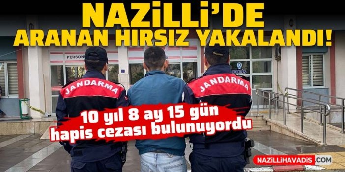 Nazilli’de aranan hırsız yakalandı