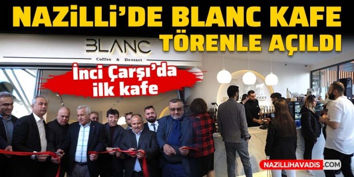 Nazilli’de ‘Blanc Kafe’ işletmesi törenle açıldı