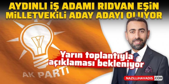 Aydınlı iş insanı Rıdvan Eşin milletvekili aday adayı oluyor