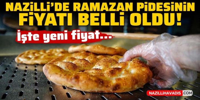 Nazilli’de Ramazan pidesinin fiyatı belli oldu