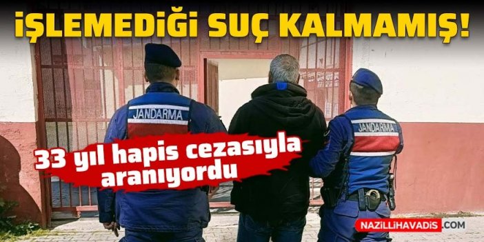 33 yıl hapis cezasıyla aranan hükümlü yakalandı