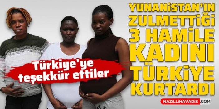 3 hamile kadından Türkiye'ye teşekkür