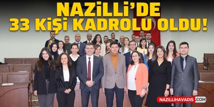 Nazilli'de 33 kişi kadrolu oldu