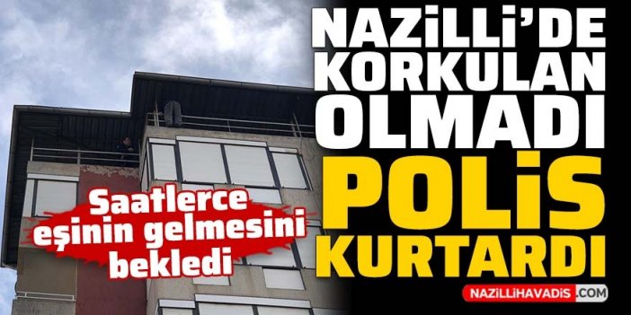 Nazilli'de korkulan olmadı! Yaşlı adam saatlerce eşini bekledi