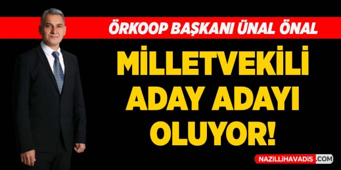 ÖRKOOP Başkanı Ünal Önal, milletvekili aday adayı oluyor