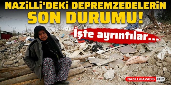 Nazilli'deki depremzedelerin son durumu!