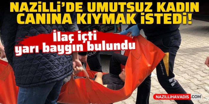 Nazilli’de genç kadın ilaç içerek canına kıymak istedi