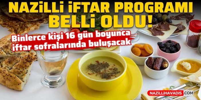 Nazilli’nin iftar programı belli oldu: Binlerce kişi iftar sofralarında buluşacak