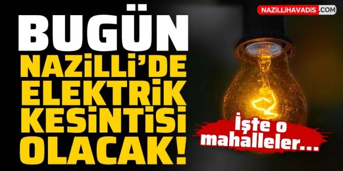 Son Dakika! Bugün Nazilli'de elektrik kesintisi olacak! İşte detaylar...