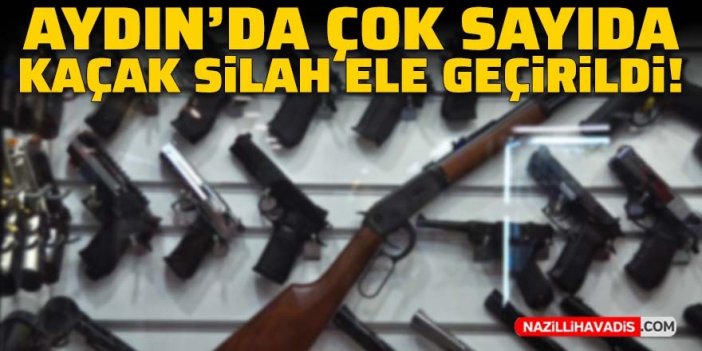 Aydın’da çok sayıda kaçak silah ele geçirildi!